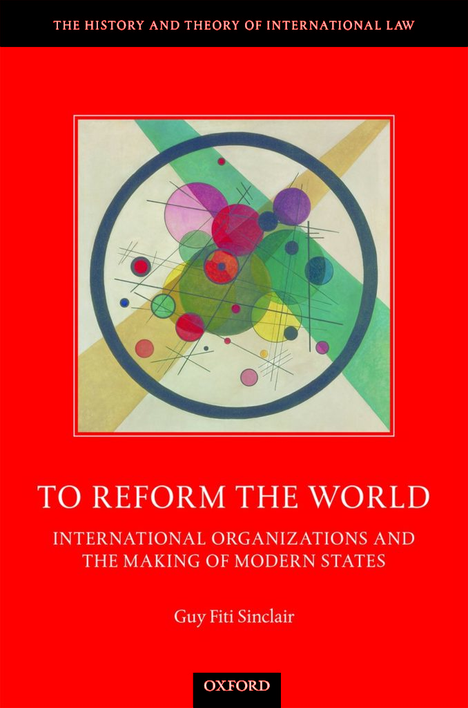 picture of the front cover of "To Reform the World International Organizations and the Making of Modern States" by Guy Fiti Sinclair